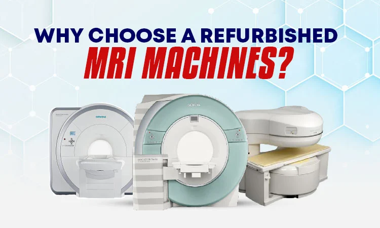 Why Choose a Refurbished MRI Machine?