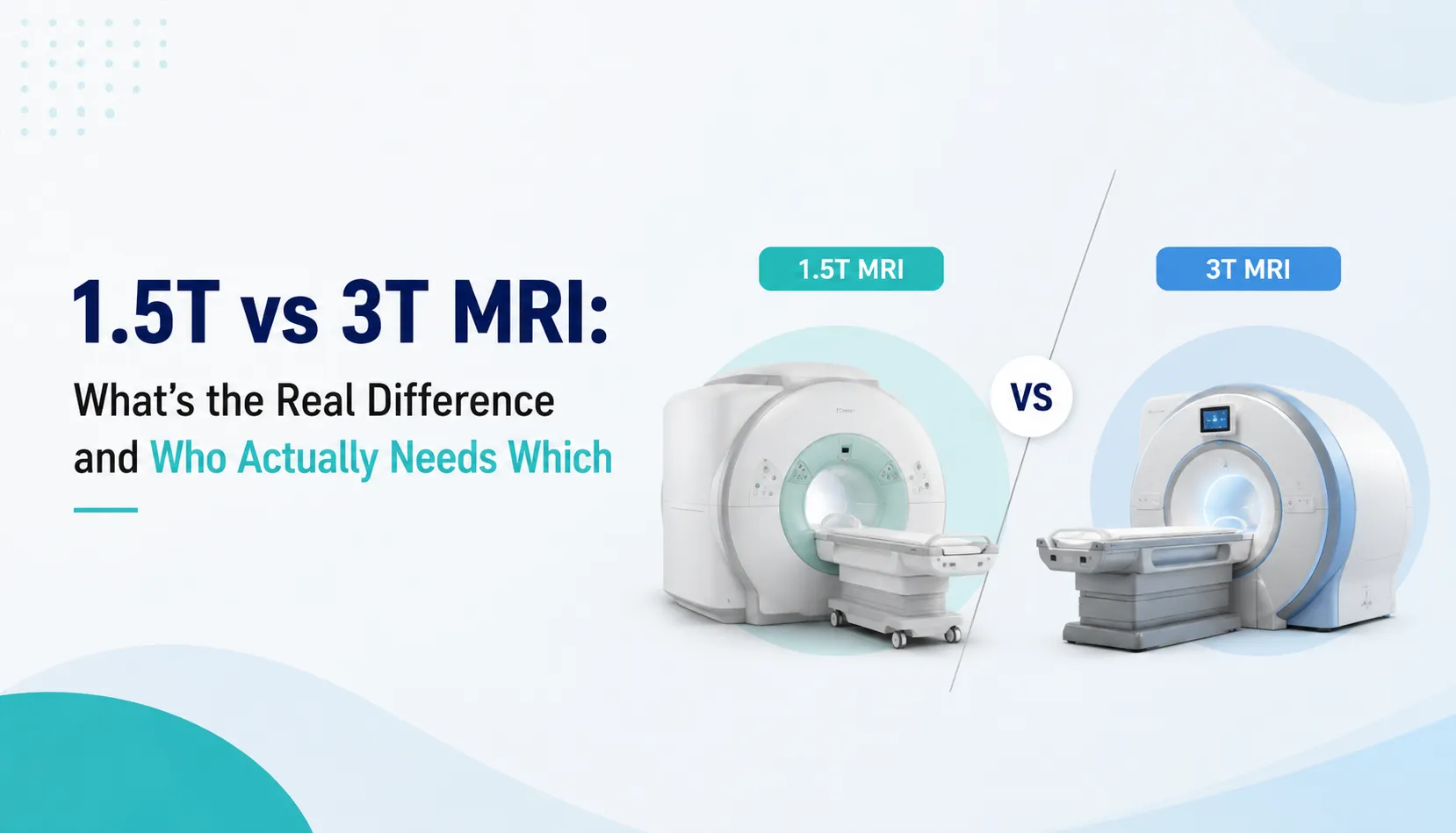 1.5T vs 3T MRI: What's the Real Difference and Who Actually Needs Which